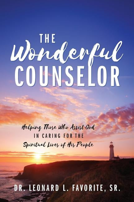 The Wonderful Counselor: Helping Those Who Assist God in Caring for the Spiritual Lives of His People by Favorite Sr, Leonard L.