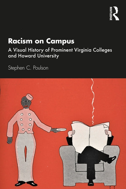 Racism on Campus: A Visual History of Prominent Virginia Colleges and Howard University by Poulson, Stephen C.