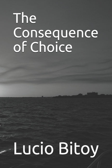 The Consequence of Choice by Bitoy, Lucio Martino, III
