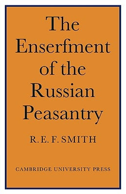 Enserfment Russian Peasant by Smith, R. E. F.