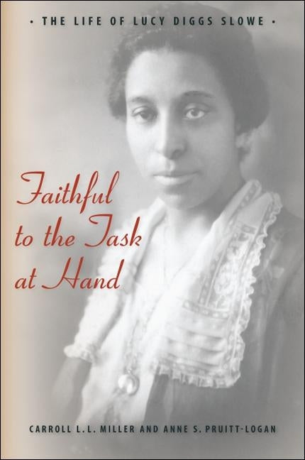 Faithful to the Task at Hand: The Life of Lucy Diggs Slowe by Miller, Carroll L. L.