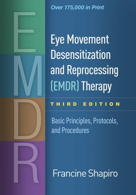 Eye Movement Desensitization and Reprocessing (Emdr) Therapy, Third Edition: Basic Principles, Protocols, and Procedures by Shapiro, Francine