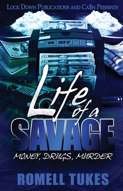 Life of a Savage: Money, Drugs, Murder by Tukes, Romell