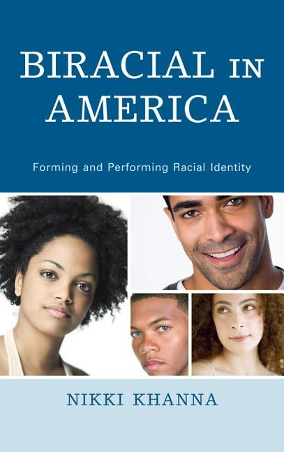 Biracial in America: Forming and Performing Racial Identity by Khanna, Nikki