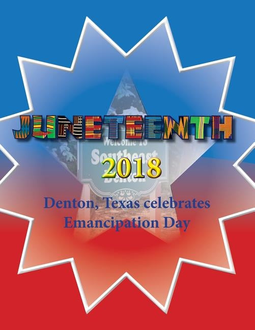 Juneteenth 2018: Denton, Texas celebrates Emancipation Day by Norman-Cox, Donald J.