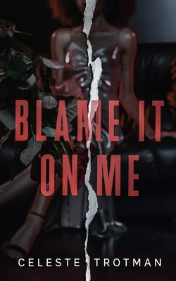 Blame It On Me: Short Story Part 1 by Trotman, Celeste