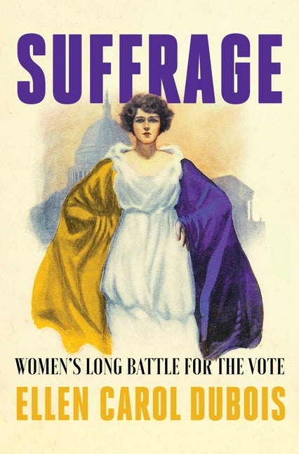 Suffrage: Women's Long Battle for the Vote by DuBois, Ellen Carol
