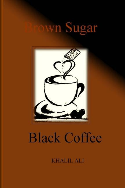 Brown Sugar, Black Coffee by Ali, Queen Lazae