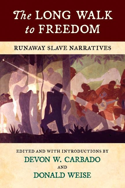 The Long Walk to Freedom: Runaway Slave Narratives by Carbado, Devon W.