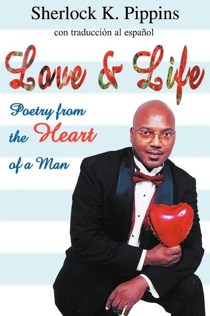 Love & Life: Poetry from the Heart of a Man by Pippins, Sherlock K.