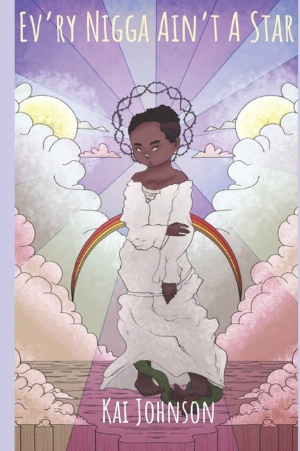 Ev'ry Nigga Ain't a Star: poems by Kai Arion Lorde by Johnson, Kai