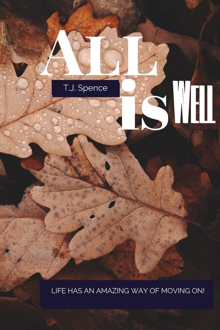 All Is Well: Life Goes On... by Spence, Tj