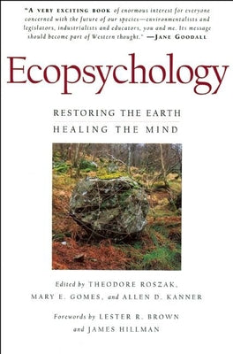 Ecopsychology: Restoring the Earth, Healing the Mind by Kanner, Allen D.