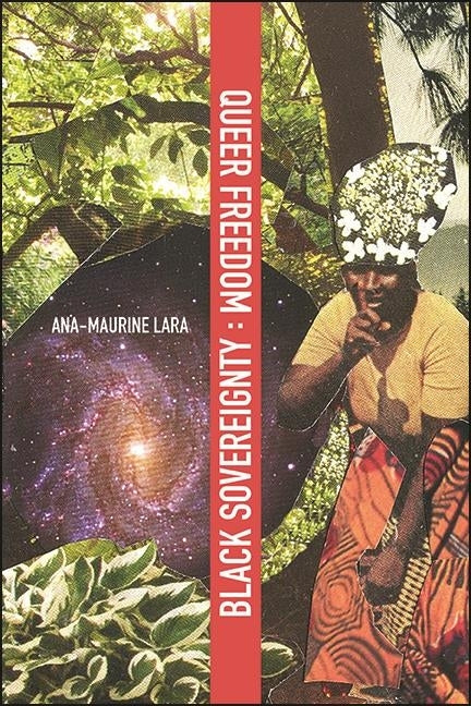 Queer Freedom: Black Sovereignty by Lara, Ana-Maurine