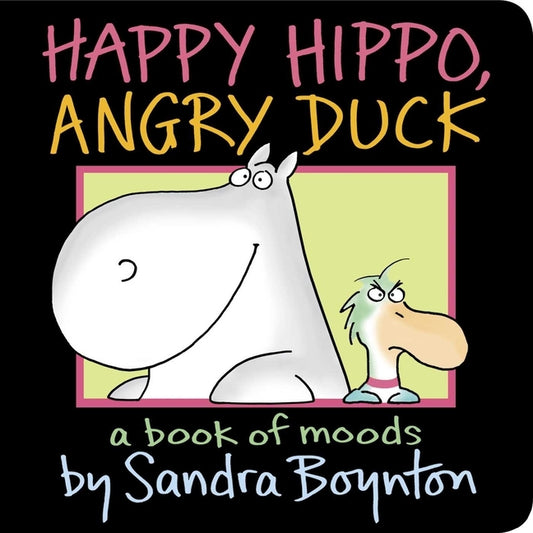 Happy Hippo, Angry Duck: A Book of Moods by Boynton, Sandra