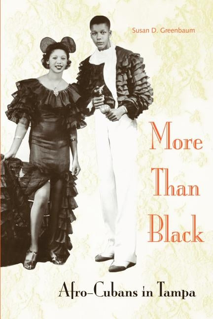 More Than Black: Afro-Cubans in Tampa by Greenbaum, Susan D.