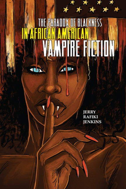The Paradox of Blackness in African American Vampire Fiction by Jenkins, Jerry Rafiki