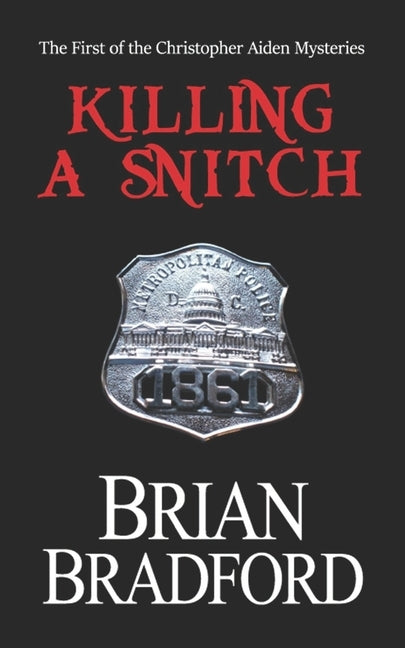 Killing a Snitch: The first of the Christopher Aiden Mysteries by Bradford, Brian