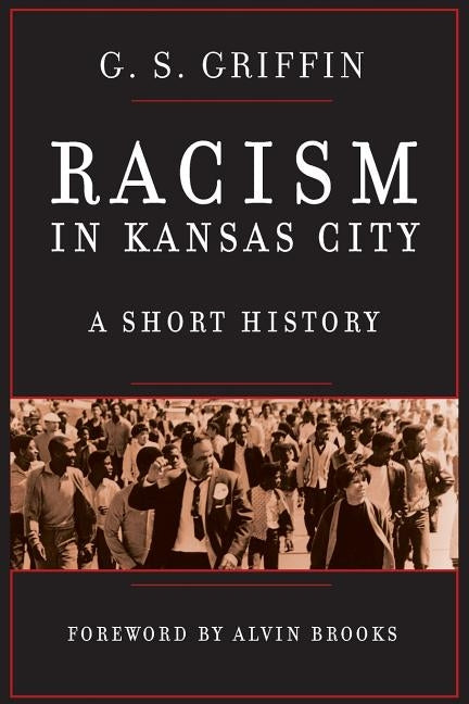Racism in Kansas City: A Short History by Griffin, G. S.