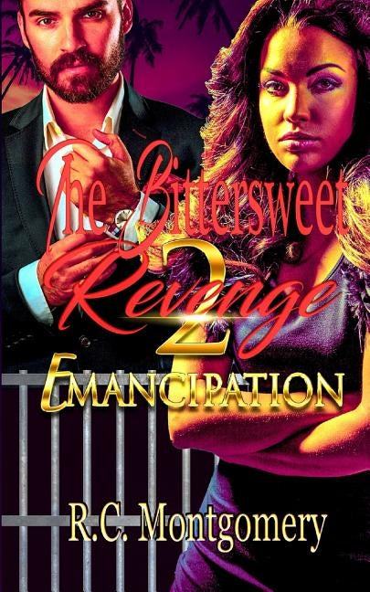 The Bittersweet Revenge 2: Emancipation by Montgomery, R. C.