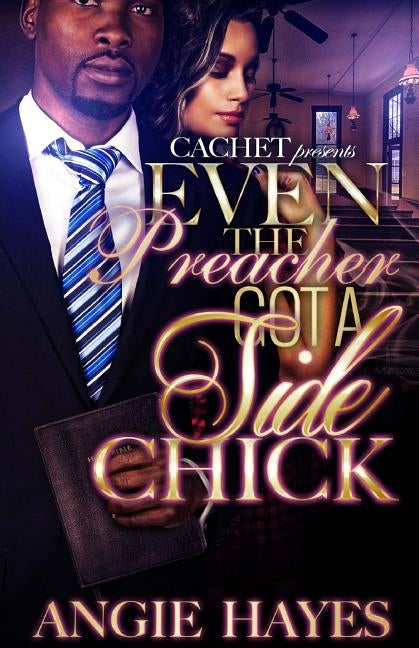 Even The Preacher Got A Side Chick by Hayes, Angie
