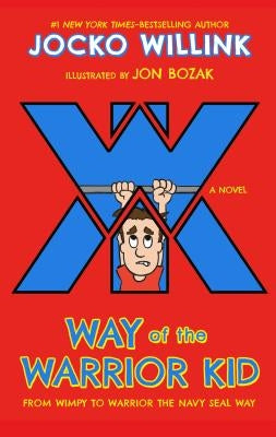 Way of the Warrior Kid: From Wimpy to Warrior the Navy Seal Way: A Novel by Willink, Jocko