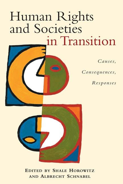 Human Rights and Societies in Transition: Causes, Consequences, Responses by Horowitz, Shale