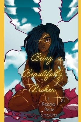 Being Beautifully Broken by Simpkins, Keisha Rene`