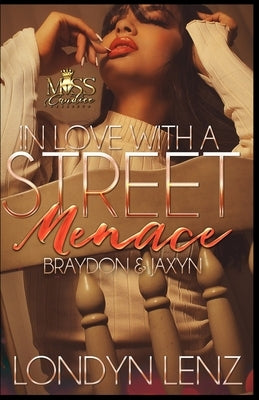 In Love with a Street Menace: Braydon & Jaxyn by Lenz, Londyn