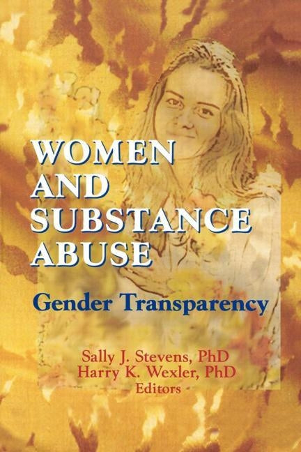 Women and Substance Abuse: Gender Transparency by Wexler, Harry K.
