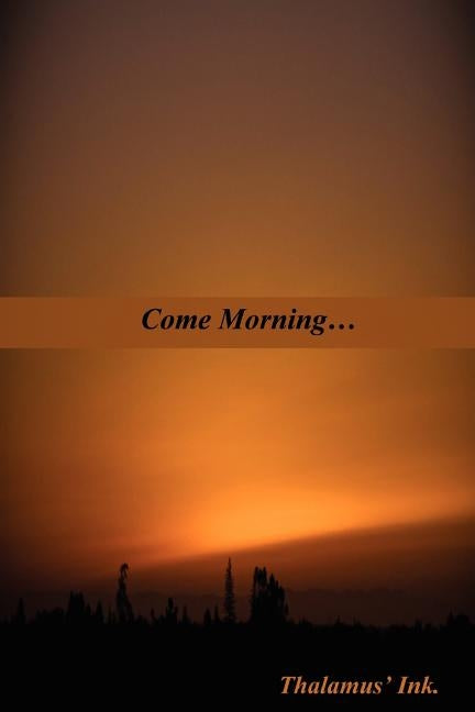 Come Morning... by Ink, Thalamus'