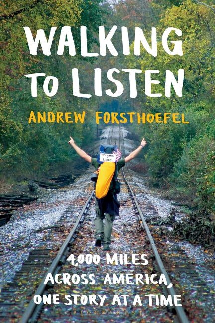 Walking to Listen: 4,000 Miles Across America, One Story at a Time by Forsthoefel, Andrew