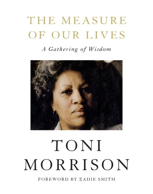 The Measure of Our Lives: A Gathering of Wisdom by Morrison, Toni