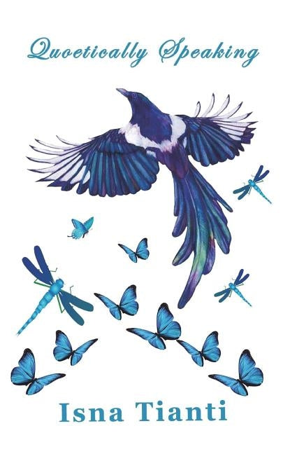 Quoetically Speaking: Poetic Quotes by Tianti, Isna