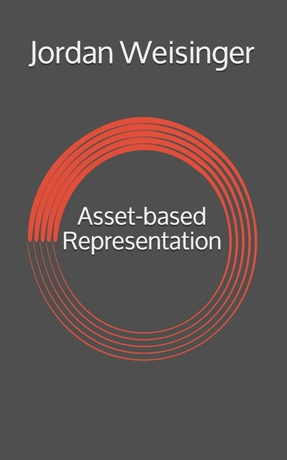 Asset-based Representation by Weisinger, Jordan David