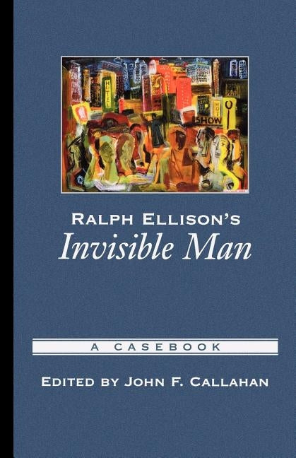 Ralph Ellison's Invisible Man: A Casebook by Callahan, John F.