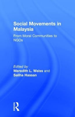Social Movements in Malaysia: From Moral Communities to NGOs by Hassan, Saliha