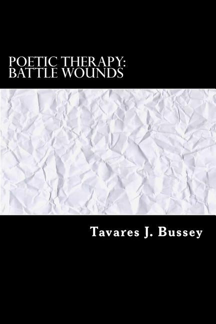 Poetic Therapy: Battle Wounds by Bussey, Tavares J.