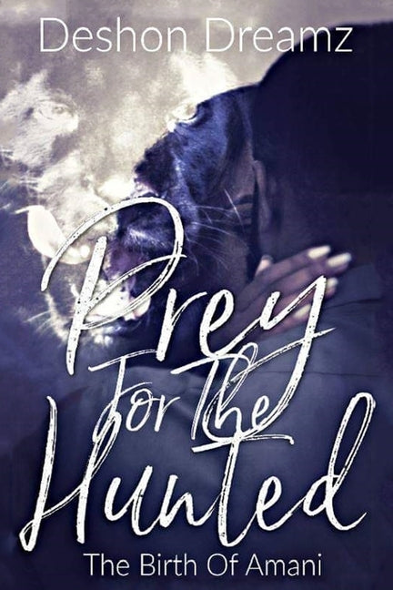 Prey For The Hunted: The Birth of Amani by Dreamz, Deshon