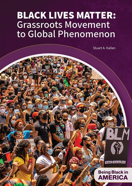 Black Lives Matter: Grassroots Movement to Global Phenomenon by Kallen, Stuart A.