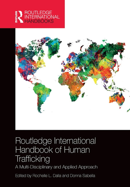Routledge International Handbook of Human Trafficking: A Multi-Disciplinary and Applied Approach by Dalla, Rochelle