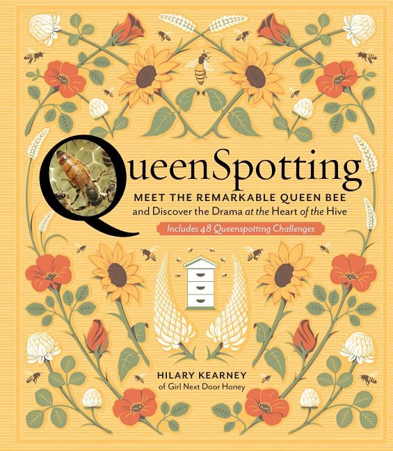 Queenspotting: Meet the Remarkable Queen Bee and Discover the Drama at the Heart of the Hive; Includes 48 Queenspotting Challenges by Kearney, Hilary